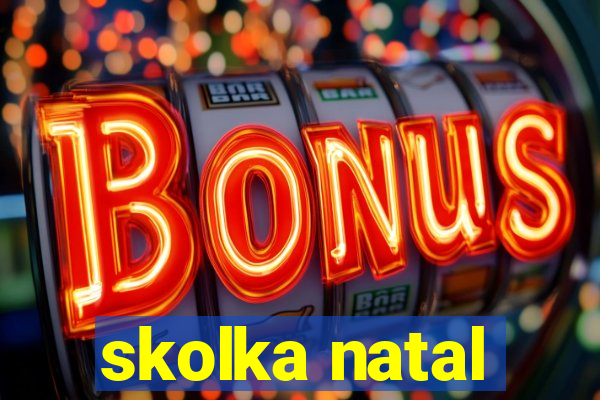 skolka natal